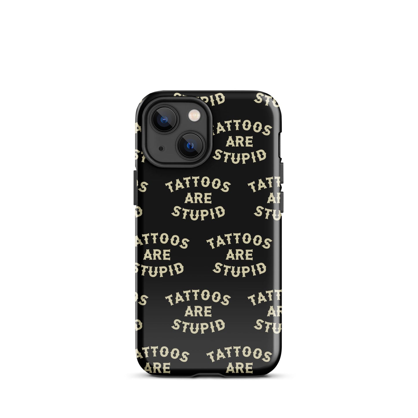 Tattoos Are Stupid iPhone Case