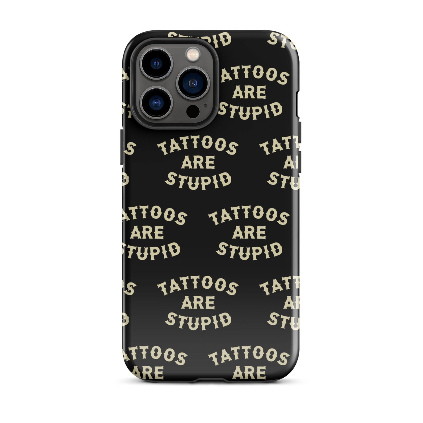 Tattoos Are Stupid iPhone Case
