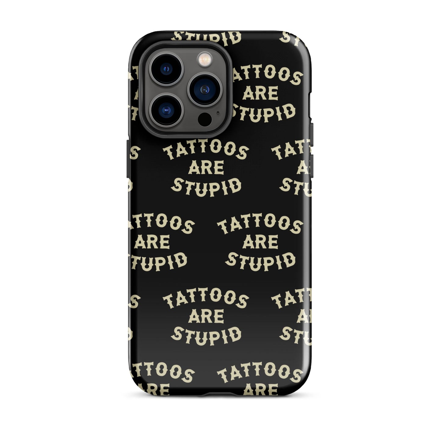 Tattoos Are Stupid iPhone Case