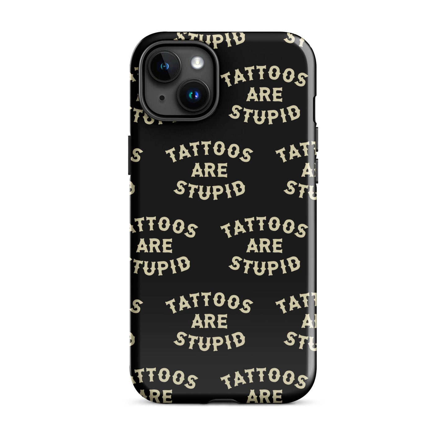 Tattoos Are Stupid iPhone Case