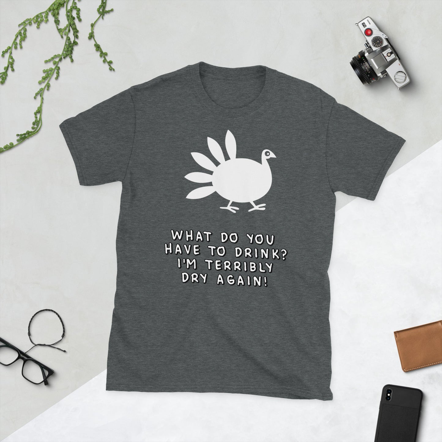 Thanksgiving Turkey What Do You Have To Drink? I'm Terribly Dry Again! Short-Sleeve Unisex T-Shirt - Lizard Vigilante