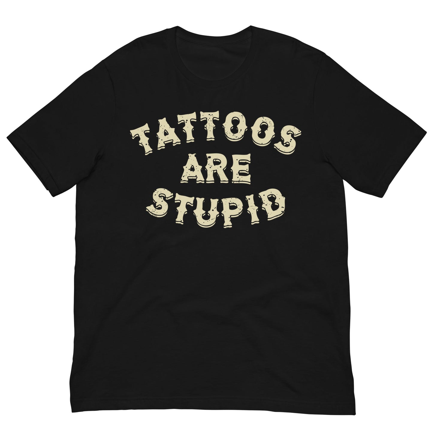 Tattoos Are Stupid T-shirt