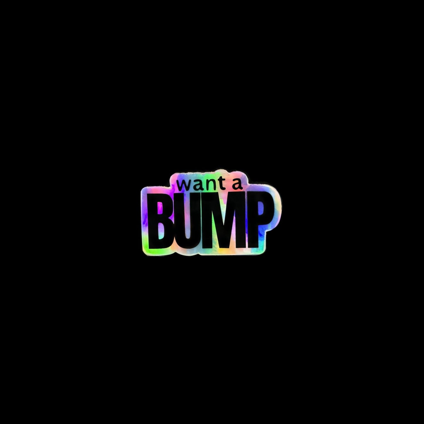 Want A BUMP® Holographic Stickers (stack of 10)